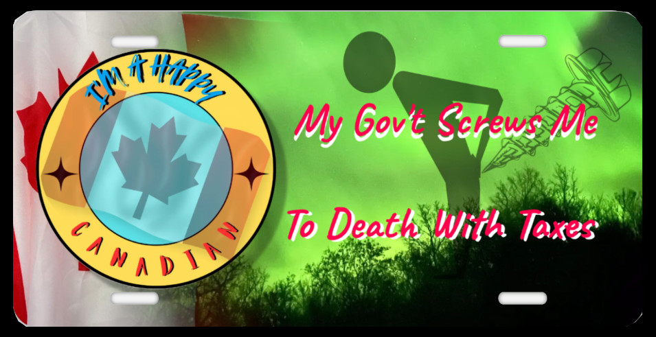 Happy Canadian License Plate - Taxed to Death